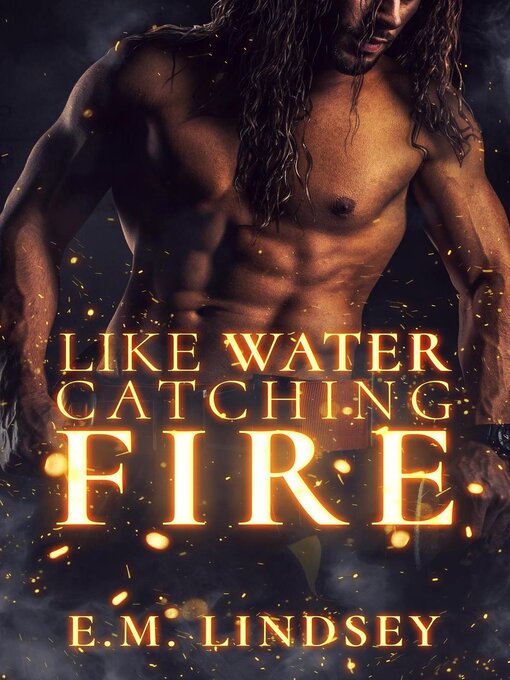 Title details for Like Water Catching Fire by E.M. Lindsey - Available